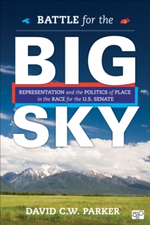 Battle for the Big Sky : Representation and the Politics of Place in the Race for the US Senate