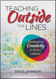 Teaching Outside the Lines : Developing Creativity in Every Learner, Paperback / softback Book Teaching Outside the Lines : Developing Creativity in Every Learner, Paperback / softback Book