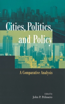 Cities, Politics, And Policy : A Comparative Analysis