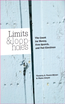 Limits And Loopholes : The Quest For Money, Free Speech, And Fair Elections