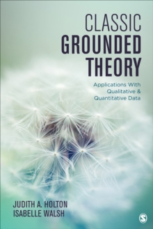 Classic Grounded Theory : Applications With Qualitative And Quantitative Data