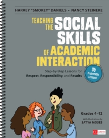 Teaching The Social Skills Of Academic Interaction, Grades 4-12 : Step-by-Step Lessons For Respect, Responsibility, And Results