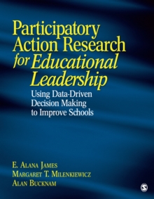 Participatory Action Research For Educational Leadership : Using Data-Driven Decision Making To Improve Schools