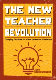 The New Teacher Revolution : Changing Education for a New Generation of Learners