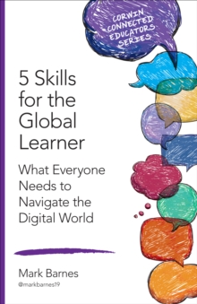 5 Skills for the Global Learner : What Everyone Needs to Navigate the Digital World