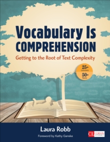 Vocabulary Is Comprehension : Getting To The Root Of Text Complexity