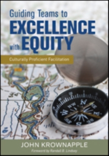 Guiding Teams to Excellence With Equity : Culturally Proficient Facilitation, Paperback / softback Book Guiding Teams to Excellence With Equity : Culturally Proficient Facilitation, Paperback / softback Book