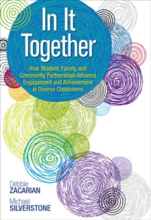 In It Together : How Student, Family, and Community Partnerships Advance Engagement and Achievement in Diverse Classrooms