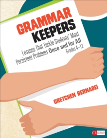 Grammar Keepers : Lessons That Tackle Students' Most Persistent Problems Once and for All, Grades 4-12