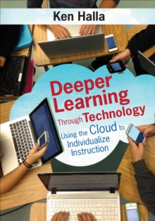 Deeper Learning Through Technology : Using the Cloud to Individualize Instruction