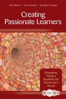 The Clarity Series: Creating Passionate Learners : Engaging Today's Students for Tomorrow's World