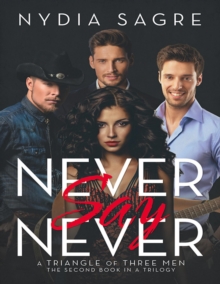 Never Say Never: A Triangle of Three Men the Second Book In a Trilogy