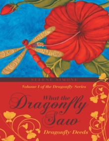 What the Dragonfly Saw: Dragonfly Deeds Volume I of the Dragonfly Series