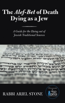 The Alef-Bet of Death Dying as a Jew : A Guide for the Dying out of Jewish Traditional Sources