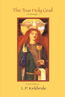 The True Holy Grail : (A Message) First Edition, Paperback / softback Book The True Holy Grail : (A Message) First Edition, Paperback / softback Book