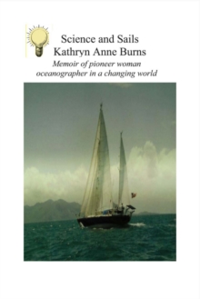 Science and Sails : Memoir of Pioneer Woman Oceanographer in a Changing World, Paperback / softback Book Science and Sails : Memoir of Pioneer Woman Oceanographer in a Changing World, Paperback / softback Book