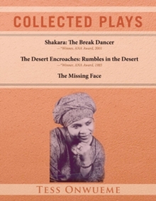 Collected Plays Vol. 1 : Shakara: The Break Dancer, The Desert Encroaches, The Missing Face, Paperback / softback Book Collected Plays Vol. 1 : Shakara: The Break Dancer, The Desert Encroaches, The Missing Face, Paperback / softback Book