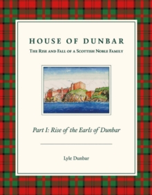 House of Dunbar : Part I - Rise of the Earls of Dunbar, Hardback Book House of Dunbar : Part I - Rise of the Earls of Dunbar, Hardback Book
