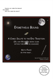 Epimetheus Bound: A Comic Salute to the Epic Tradition : (Or, How Wishy Epi Grows Older Without Becoming an Assassin), Paperback / softback Book Epimetheus Bound: A Comic Salute to the Epic Tradition : (Or, How Wishy Epi Grows Older Without Becoming an Assassin), Paperback / softback Book