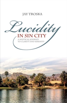Lucidity in Sin City : A Mystical Journey to Clarity and Serenity, Paperback / softback Book Lucidity in Sin City : A Mystical Journey to Clarity and Serenity, Paperback / softback Book