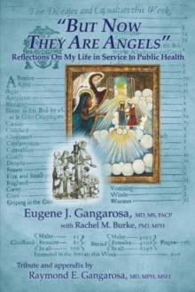But Now They Are Angels : Reflections On My Life in Service to Public Health, Paperback / softback Book But Now They Are Angels : Reflections On My Life in Service to Public Health, Paperback / softback Book