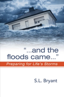 ". . . and the Floods Came" : Preparing for Life's Storms, Paperback / softback Book ". . . and the Floods Came" : Preparing for Life's Storms, Paperback / softback Book