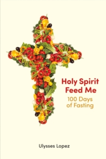 Holy Spirit Feed Me : 100 Days of Fasting, Paperback / softback Book Holy Spirit Feed Me : 100 Days of Fasting, Paperback / softback Book