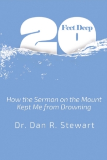 Twenty Feet Deep : How the Sermon On the Mount Kept Me from Drowning, Paperback / softback Book Twenty Feet Deep : How the Sermon On the Mount Kept Me from Drowning, Paperback / softback Book