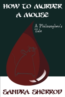 How to Murder a Mouse : A Philosopher's Tale, Paperback / softback Book How to Murder a Mouse : A Philosopher's Tale, Paperback / softback Book