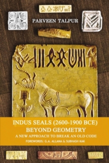 Indus Seals (2600-1900 Bce) Beyond Geometry : A New Approach to Break an Old Code, Paperback / softback Book Indus Seals (2600-1900 Bce) Beyond Geometry : A New Approach to Break an Old Code, Paperback / softback Book