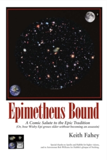 Epimetheus Bound: a Comic Salute to the Epic Tradition : (Or, How Wishy Epi Grows Older without Becoming an Assassin), Paperback / softback Book Epimetheus Bound: a Comic Salute to the Epic Tradition : (Or, How Wishy Epi Grows Older without Becoming an Assassin), Paperback / softback Book