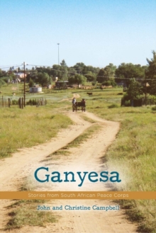 Ganyesa : Stories from South African Peace Corps, Paperback / softback Book Ganyesa : Stories from South African Peace Corps, Paperback / softback Book
