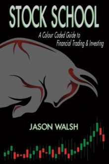 Stock School, A Colour Coded Guide to Financial Trading & Investing., Paperback / softback Book Stock School, A Colour Coded Guide to Financial Trading & Investing., Paperback / softback Book