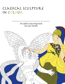 Classical Sculpture in Color : An Adult Colouring Book, Paperback / softback Book Classical Sculpture in Color : An Adult Colouring Book, Paperback / softback Book
