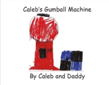 Caleb's Gumball Machine : By Caleb and Daddy, Hardback Book Caleb's Gumball Machine : By Caleb and Daddy, Hardback Book