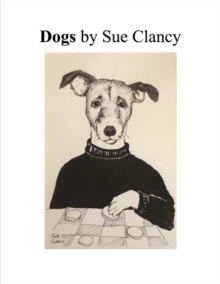 Dogs By Sue Clancy, Paperback / softback Book Dogs By Sue Clancy, Paperback / softback Book
