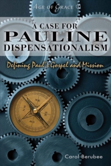 A Case for Pauline Dispensationalism : Defining Paul's Gospel and Mission, Paperback / softback Book A Case for Pauline Dispensationalism : Defining Paul's Gospel and Mission, Paperback / softback Book