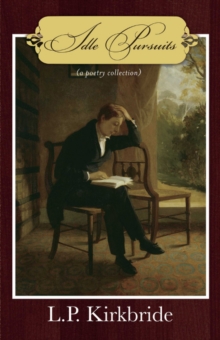 Idle Pursuits : (A Poetry Collection), Paperback / softback Book Idle Pursuits : (A Poetry Collection), Paperback / softback Book