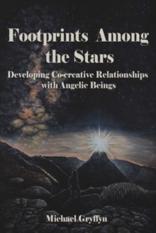 Footprints Among the Stars : Developing Co-Creative Relationships With Angelic Beings, Paperback / softback Book Footprints Among the Stars : Developing Co-Creative Relationships With Angelic Beings, Paperback / softback Book