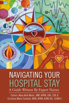 Navigating Your Hospital Stay : A Guide Written By Expert Nurses, Paperback / softback Book Navigating Your Hospital Stay : A Guide Written By Expert Nurses, Paperback / softback Book