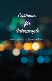 Cartoons for Salespeople : Compiled By Brandon Bruce, Paperback / softback Book Cartoons for Salespeople : Compiled By Brandon Bruce, Paperback / softback Book