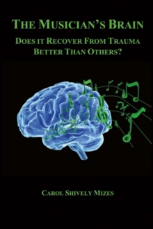 The Musician's Brain : Does It Recover from Trauma Better Than Others?, Paperback / softback Book The Musician's Brain : Does It Recover from Trauma Better Than Others?, Paperback / softback Book