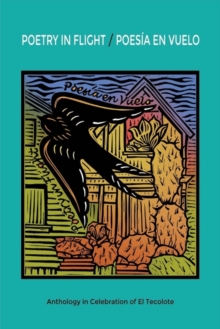 Poetry in Flight ac Poesia En Vuelo : Anthology in Celebration of El Tecolote, Paperback / softback Book Poetry in Flight ac Poesia En Vuelo : Anthology in Celebration of El Tecolote, Paperback / softback Book