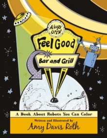 The Feel Good Bar and Grill : A Book About Robots You Can Color, Paperback / softback Book The Feel Good Bar and Grill : A Book About Robots You Can Color, Paperback / softback Book