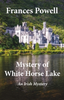 Mystery of White Horse Lake : An Irish Mystery, Paperback / softback Book Mystery of White Horse Lake : An Irish Mystery, Paperback / softback Book