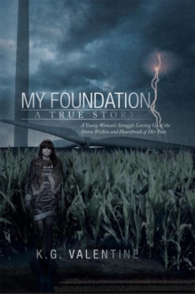 My Foundation : A Young Woman'S Struggle Letting Go of the Storm Within and Heartbreak of Her Past