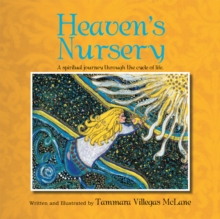 Heaven's Nursery : A Spiritual Journey Through the Cycle of Life