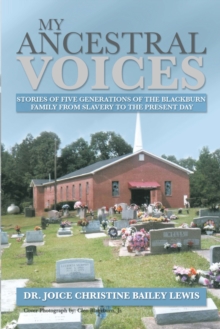 My Ancestral Voices : Stories of Five Generations of the Blackburn Family from Slavery to Now