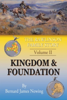 The Rawlinson Family Story : Volume 2 Kingdom & Foundation