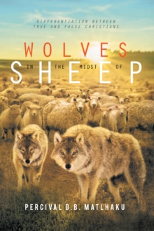 Wolves in the Midst of Sheep : Differentiation Between True and False Christians